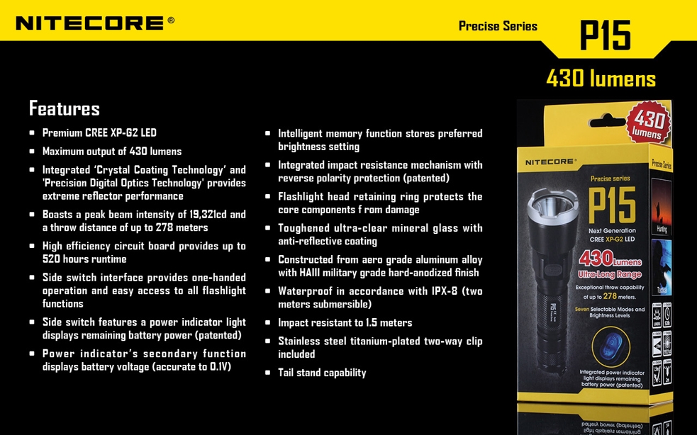Światło S.O.S.: Tak | Maksymalny czas pracy (godz.): 520 | Zasięg wiązki światła (m): 278 | Waga bez baterii (g): 132 | Futerał: Tak | Wodoodporność: Do 2 m | Kolor: Czarny | Baterie (kompatybilne): 1 x 18650 lub 2 x CR123 | Długość całkowita (mm): 151 | Średnica głowicy (mm): 40 | Źródło światła: Dioda LED Premium CREE XP-G2 | Światło stroboskopowe: tak | Moc światła (L): 430 - LifeGun.pl Latarka Nitecore P15 Precise 430 Lumenów-21